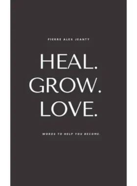 Heal. Grow. Love By Pierre Alex Jeanty