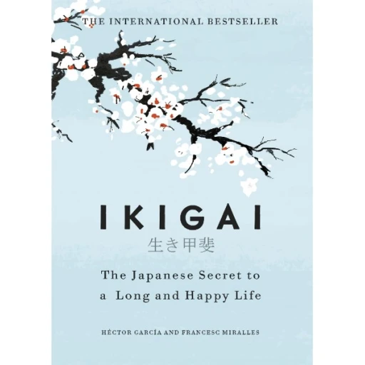 IKIGAI - The Japanese Secret to a Long and Happy Life